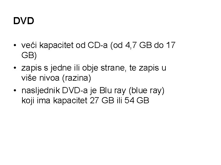 DVD • veći kapacitet od CD-a (od 4, 7 GB do 17 GB) • DVD • veći kapacitet od CD-a (od 4, 7 GB do 17 GB) •