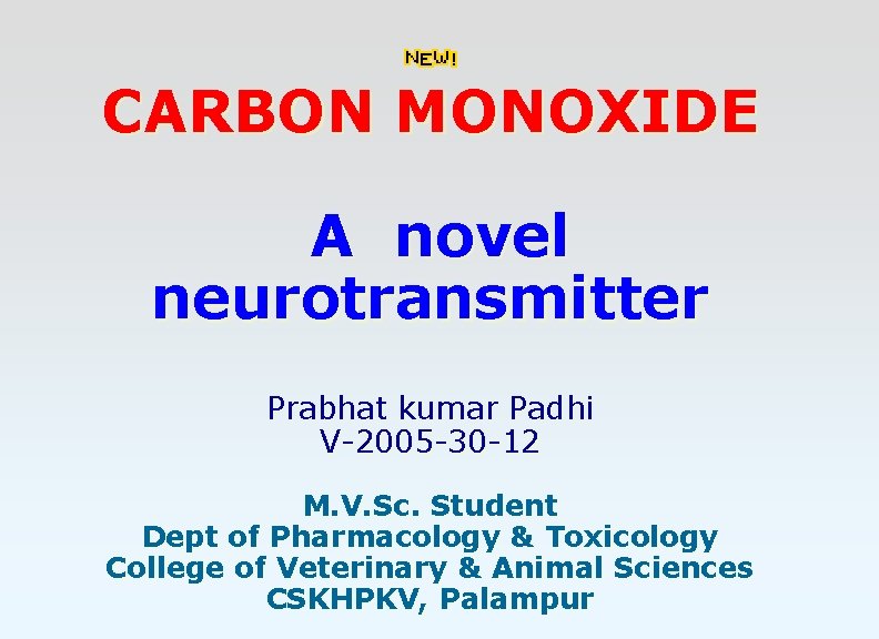 CARBON MONOXIDE A novel neurotransmitter Prabhat kumar Padhi V-2005 -30 -12 M. V. Sc.