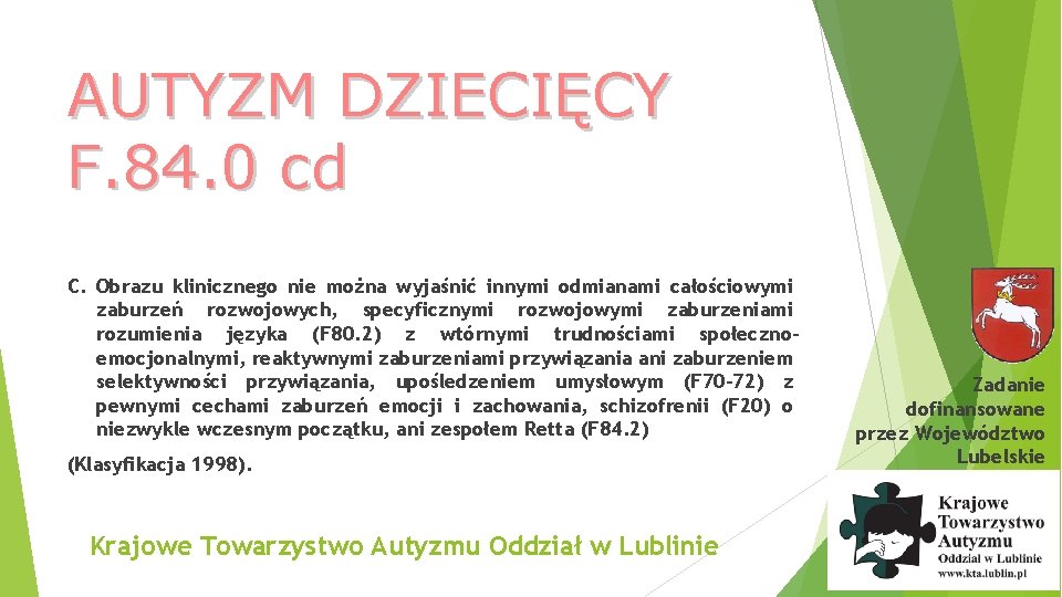 AUTYZM DZIECIĘCY F. 84. 0 cd C. Obrazu klinicznego nie można wyjaśnić innymi odmianami