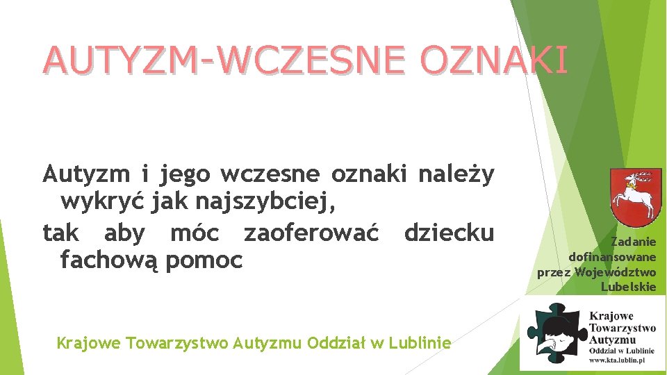 AUTYZM-WCZESNE OZNAKI Autyzm i jego wczesne oznaki należy wykryć jak najszybciej, tak aby móc