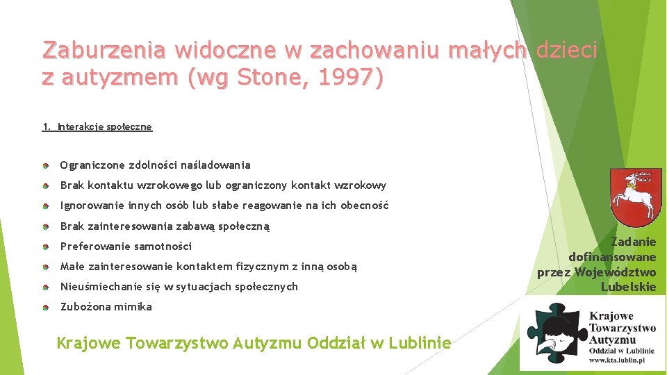 Zaburzenia widoczne w zachowaniu małych dzieci z autyzmem (wg Stone, 1997) 1. Interakcje społeczne