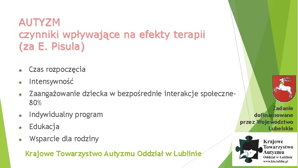 AUTYZM czynniki wpływające na efekty terapii (za E. Pisula) Czas rozpoczęcia Intensywność Zaangażowanie dziecka