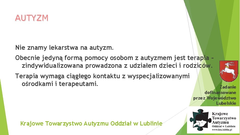 AUTYZM Nie znamy lekarstwa na autyzm. Obecnie jedyną formą pomocy osobom z autyzmem jest