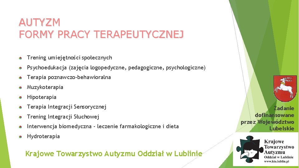 AUTYZM FORMY PRACY TERAPEUTYCZNEJ Trening umiejętności społecznych Psychoedukacja (zajęcia logopedyczne, pedagogiczne, psychologiczne) Terapia poznawczo-behawioralna