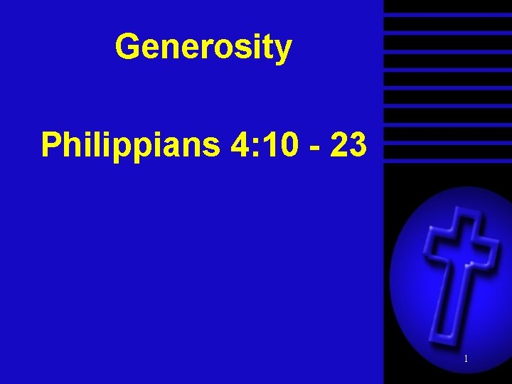 Generosity Philippians 4: 10 - 23 1 