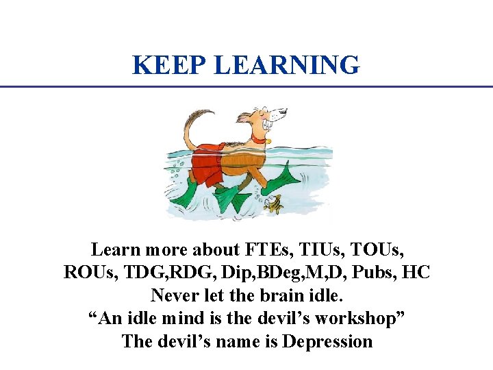 KEEP LEARNING Learn more about FTEs, TIUs, TOUs, ROUs, TDG, RDG, Dip, BDeg, M,