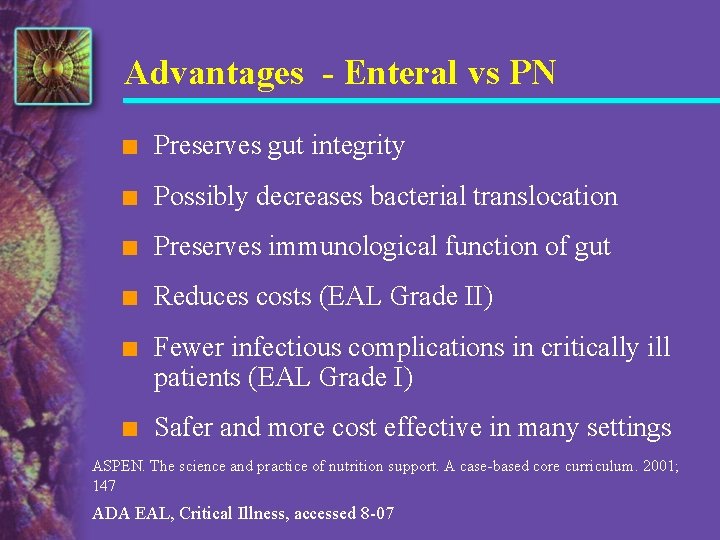 Advantages - Enteral vs PN n Preserves gut integrity n Possibly decreases bacterial translocation