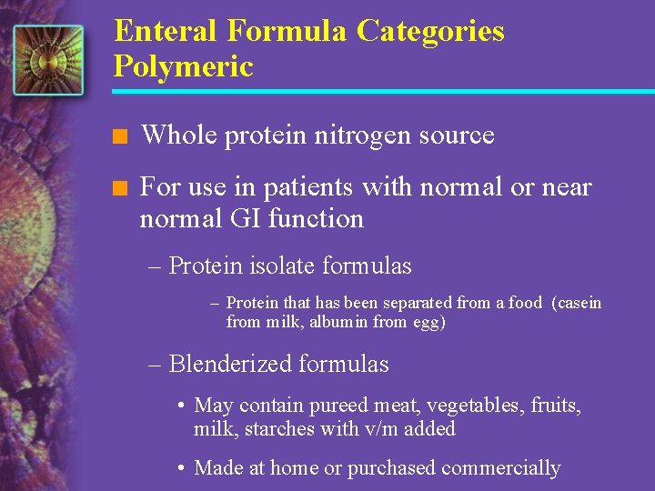 Enteral Formula Categories Polymeric n Whole protein nitrogen source n For use in patients