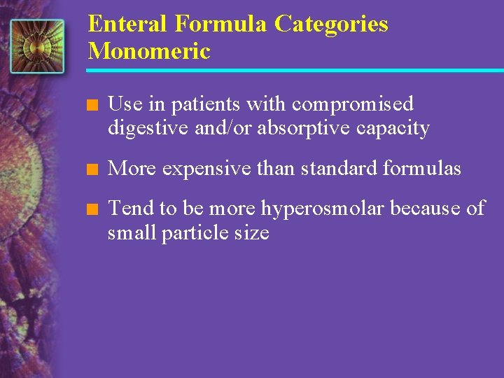 Enteral Formula Categories Monomeric n Use in patients with compromised digestive and/or absorptive capacity