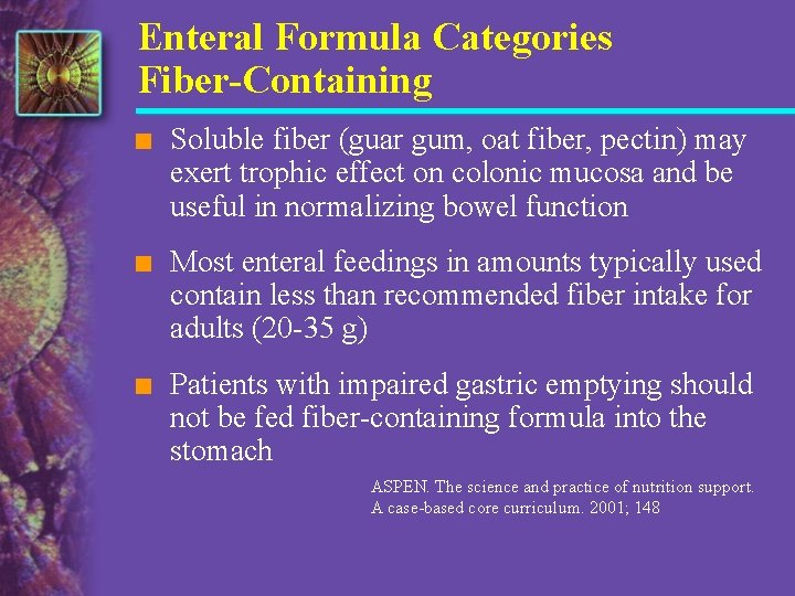 Enteral Formula Categories Fiber-Containing n Soluble fiber (guar gum, oat fiber, pectin) may exert