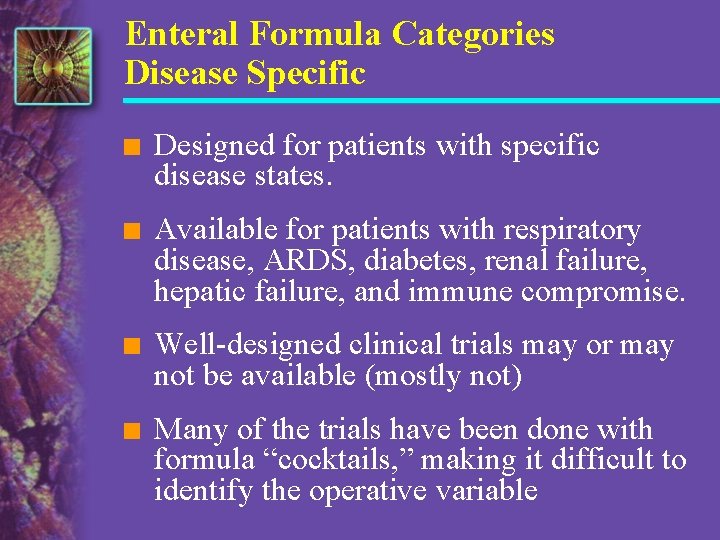 Enteral Formula Categories Disease Specific n Designed for patients with specific disease states. n