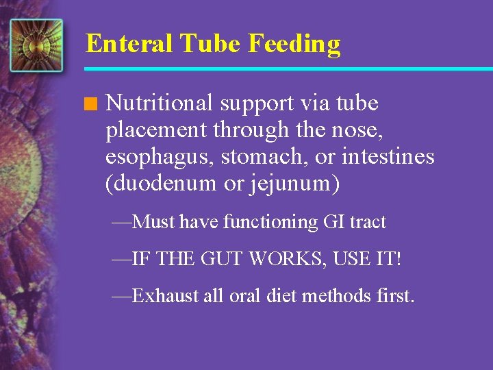 Enteral Tube Feeding n Nutritional support via tube placement through the nose, esophagus, stomach,