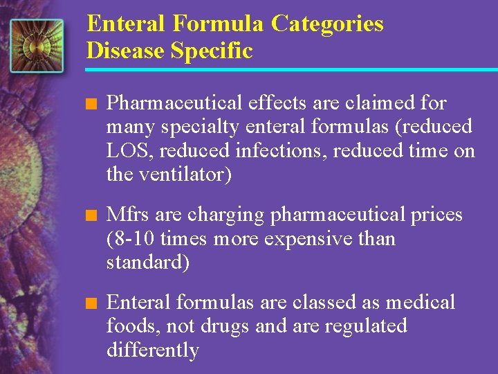 Enteral Formula Categories Disease Specific n Pharmaceutical effects are claimed for many specialty enteral