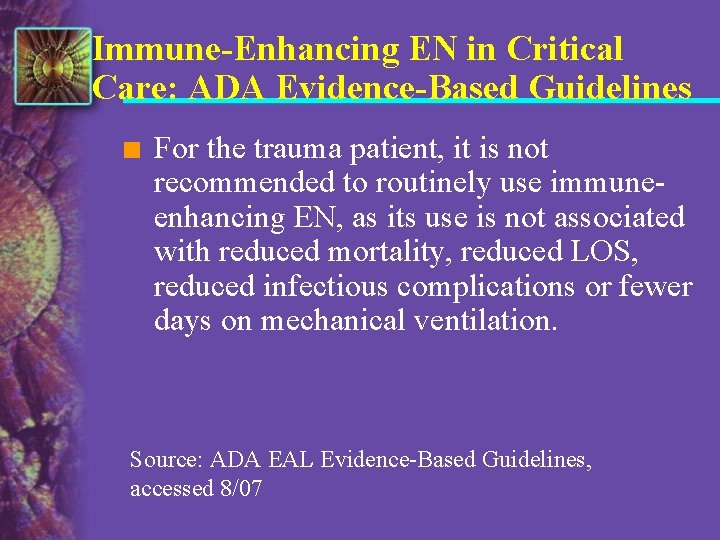 Immune-Enhancing EN in Critical Care: ADA Evidence-Based Guidelines n For the trauma patient, it