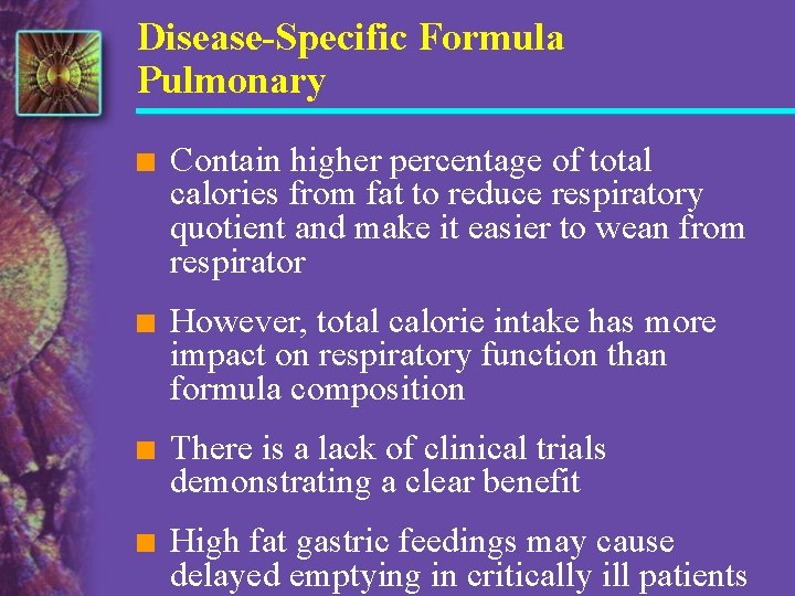 Disease-Specific Formula Pulmonary n Contain higher percentage of total calories from fat to reduce
