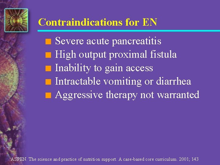 Contraindications for EN n n n Severe acute pancreatitis High output proximal fistula Inability