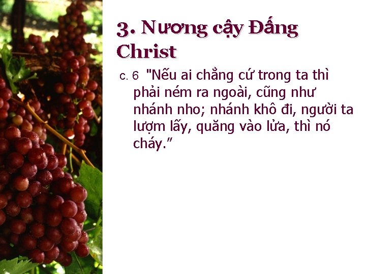 3. Nương cậy Đấng Christ c. 6 "Nếu ai chẳng cứ trong ta thì