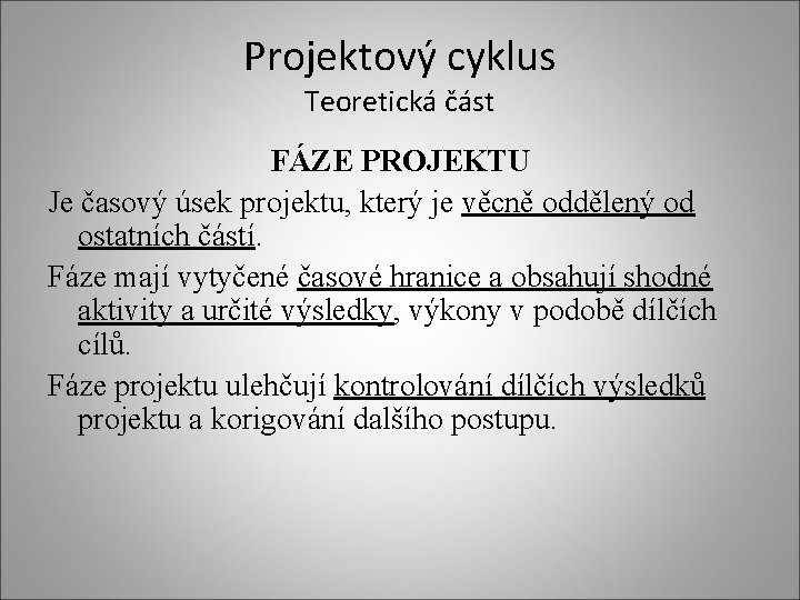 Projektový cyklus Teoretická část FÁZE PROJEKTU Je časový úsek projektu, který je věcně oddělený