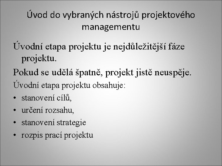 Úvod do vybraných nástrojů projektového managementu Úvodní etapa projektu je nejdůležitější fáze projektu. Pokud