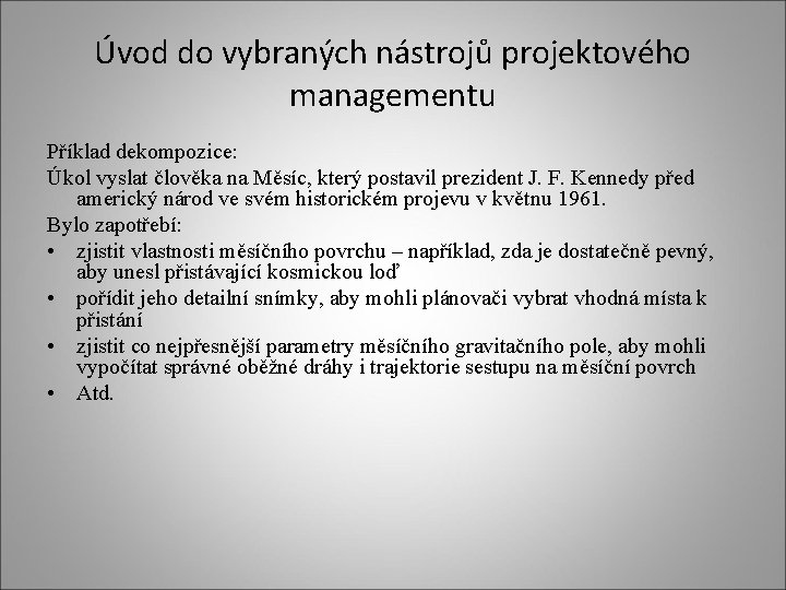 Úvod do vybraných nástrojů projektového managementu Příklad dekompozice: Úkol vyslat člověka na Měsíc, který