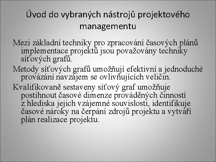 Úvod do vybraných nástrojů projektového managementu Mezi základní techniky pro zpracování časových plánů implementace