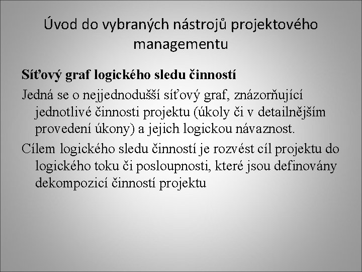 Úvod do vybraných nástrojů projektového managementu Síťový graf logického sledu činností Jedná se o