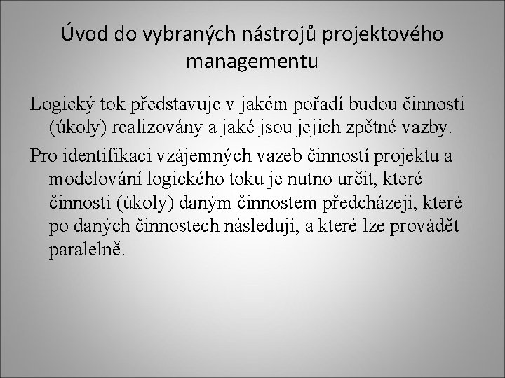 Úvod do vybraných nástrojů projektového managementu Logický tok představuje v jakém pořadí budou činnosti