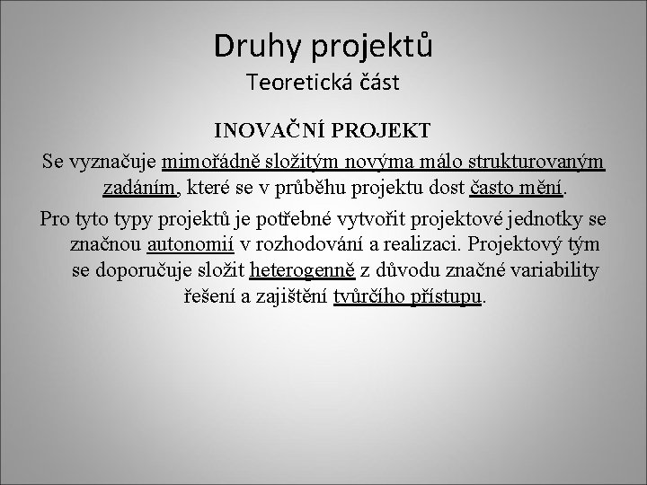 Druhy projektů Teoretická část INOVAČNÍ PROJEKT Se vyznačuje mimořádně složitým novýma málo strukturovaným zadáním,