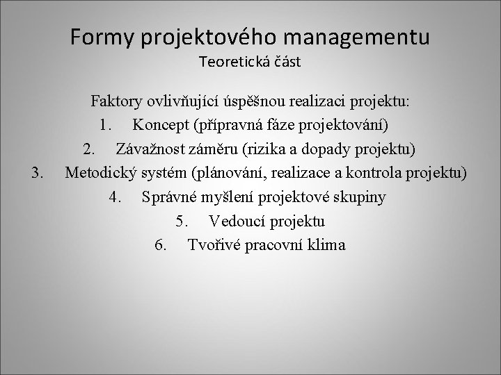 Formy projektového managementu Teoretická část 3. Faktory ovlivňující úspěšnou realizaci projektu: 1. Koncept (přípravná