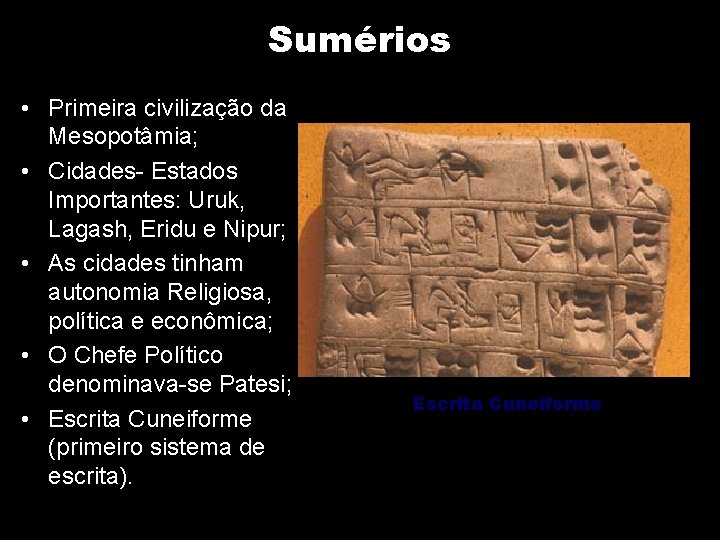 Sumérios • Primeira civilização da Mesopotâmia; • Cidades- Estados Importantes: Uruk, Lagash, Eridu e