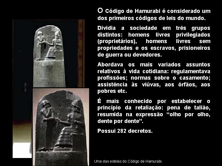 O Código de Hamurabi é considerado um dos primeiros códigos de leis do mundo.