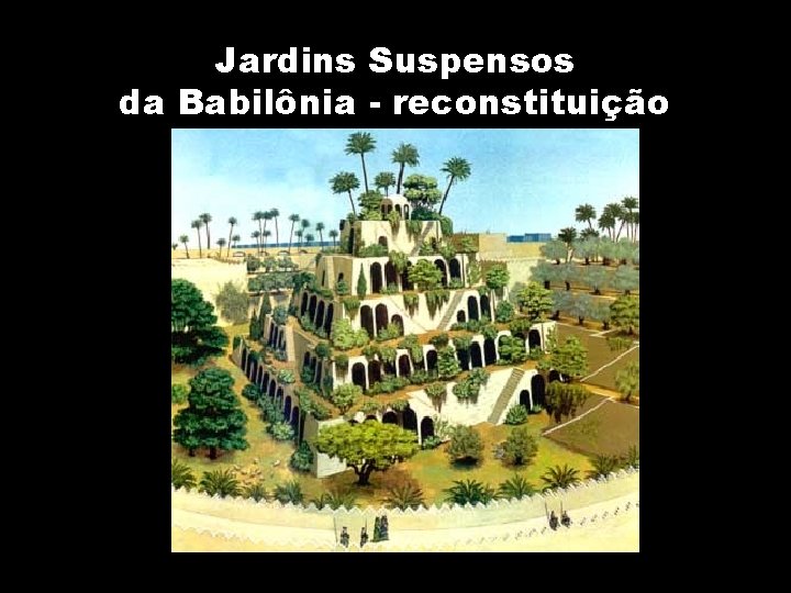 Jardins Suspensos da Babilônia - reconstituição 