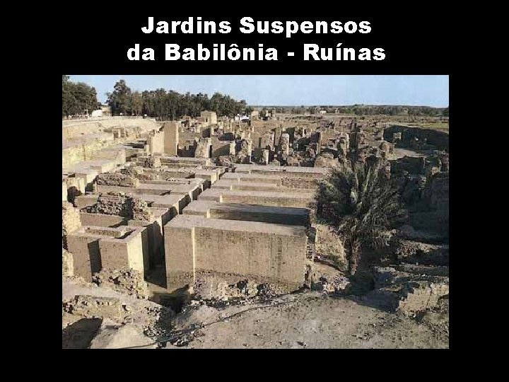 Jardins Suspensos da Babilônia - Ruínas 