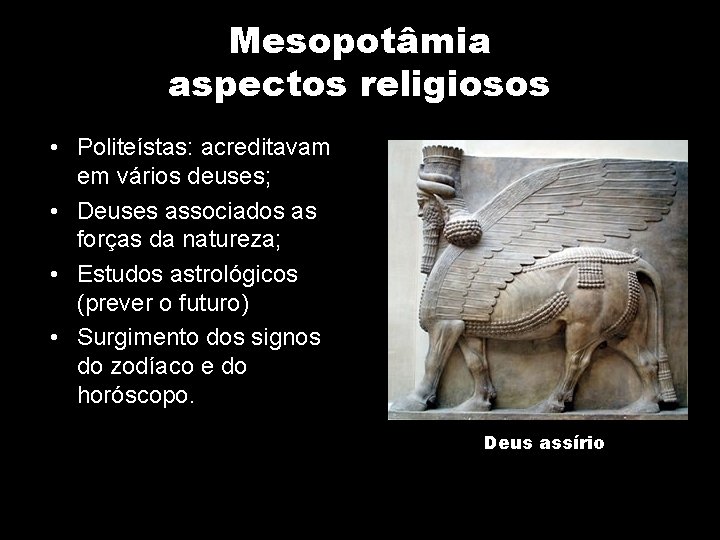 Mesopotâmia aspectos religiosos • Politeístas: acreditavam em vários deuses; • Deuses associados as forças