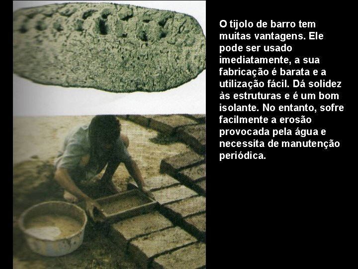 O tijolo de barro tem muitas vantagens. Ele pode ser usado imediatamente, a sua