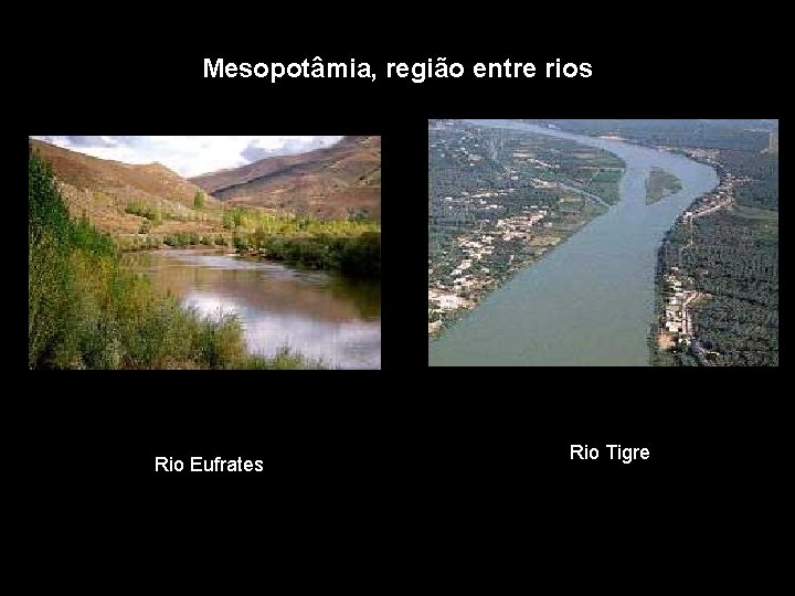 Mesopotâmia, região entre rios Rio Eufrates Rio Tigre 