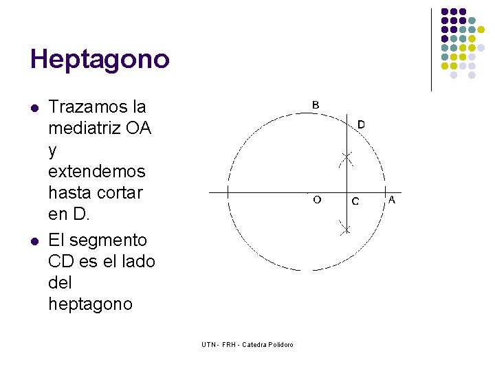 Heptagono l l Trazamos la mediatriz OA y extendemos hasta cortar en D. El