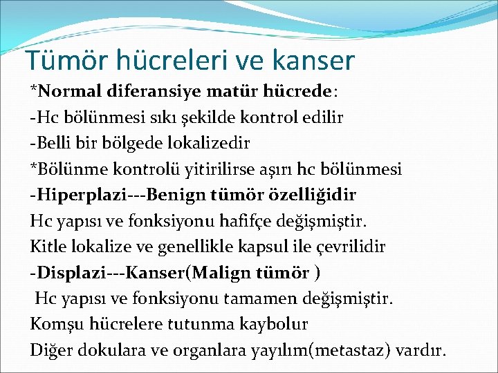 Tümör hücreleri ve kanser *Normal diferansiye matür hücrede: -Hc bölünmesi sıkı şekilde kontrol edilir