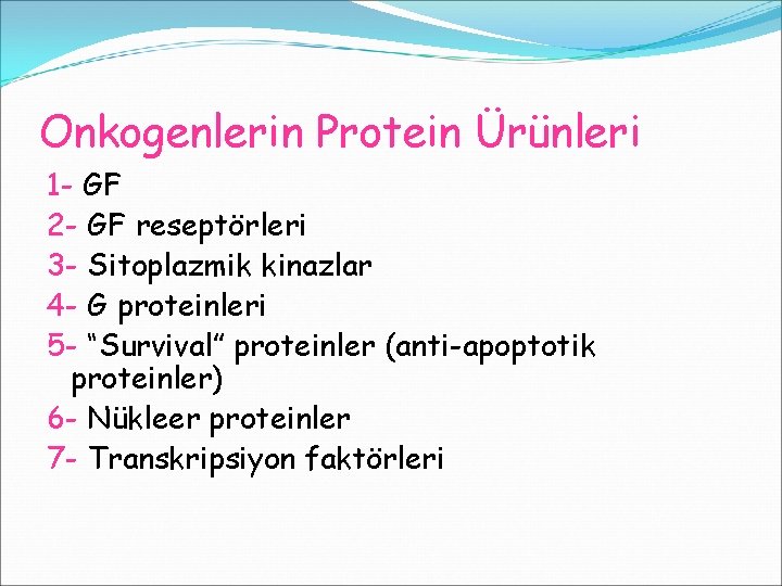 Onkogenlerin Protein Ürünleri 1 - GF 2 - GF reseptörleri 3 - Sitoplazmik kinazlar