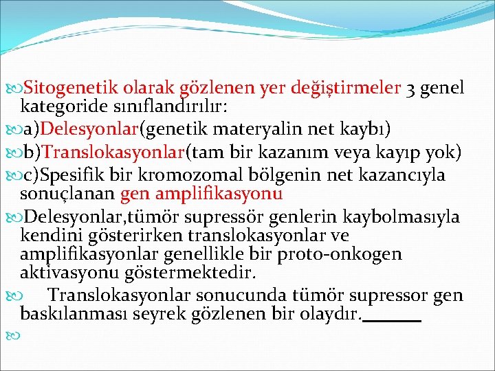  Sitogenetik olarak gözlenen yer değiştirmeler 3 genel kategoride sınıflandırılır: a)Delesyonlar(genetik materyalin net kaybı)