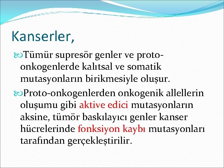 Kanserler, Tümür supresör genler ve protoonkogenlerde kalıtsal ve somatik mutasyonların birikmesiyle oluşur. Proto-onkogenlerden onkogenik