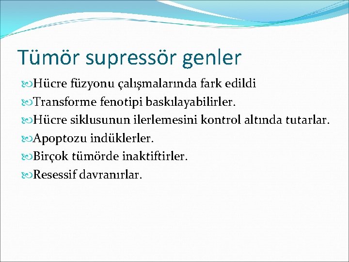 Tümör supressör genler Hücre füzyonu çalışmalarında fark edildi Transforme fenotipi baskılayabilirler. Hücre siklusunun ilerlemesini