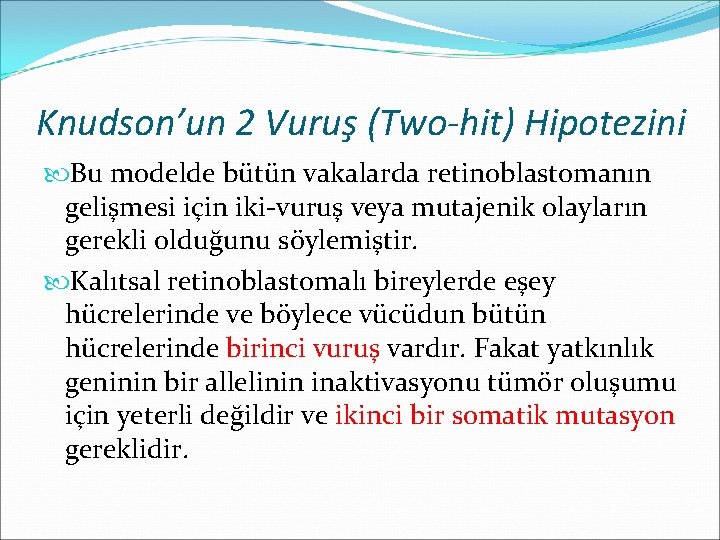 Knudson’un 2 Vuruş (Two-hit) Hipotezini Bu modelde bütün vakalarda retinoblastomanın gelişmesi için iki-vuruş veya