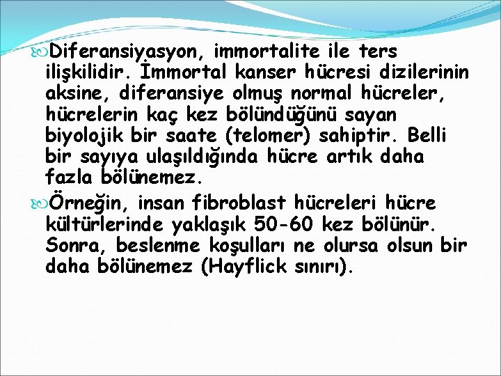  Diferansiyasyon, immortalite ile ters ilişkilidir. İmmortal kanser hücresi dizilerinin aksine, diferansiye olmuş normal