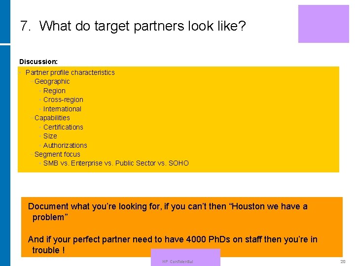 7. What do target partners look like? Discussion: • Partner profile characteristics −Geographic •