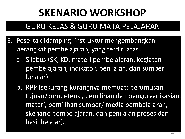 SKENARIO WORKSHOP GURU KELAS & GURU MATA PELAJARAN 3. Peserta didampingi instruktur mengembangkan perangkat