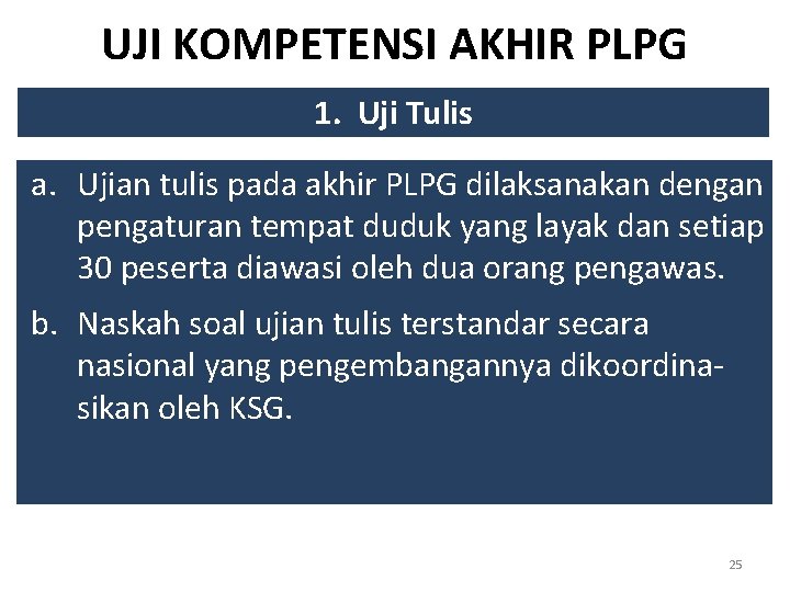 UJI KOMPETENSI AKHIR PLPG 1. Uji Tulis a. Ujian tulis pada akhir PLPG dilaksanakan