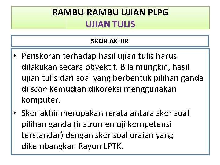 RAMBU-RAMBU UJIAN PLPG UJIAN TULIS SKOR AKHIR • Penskoran terhadap hasil ujian tulis harus