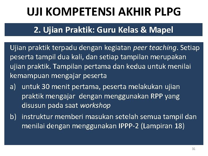 UJI KOMPETENSI AKHIR PLPG 2. Ujian Praktik: Guru Kelas & Mapel Ujian praktik terpadu