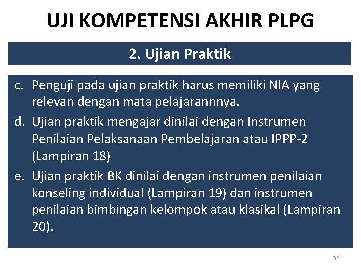 UJI KOMPETENSI AKHIR PLPG 2. Ujian Praktik c. Penguji pada ujian praktik harus memiliki